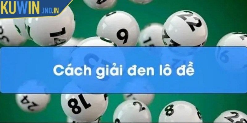 Hiểu và áp dụng cách giải đen lô đề giúp bet thủ thoát khỏi vận xui